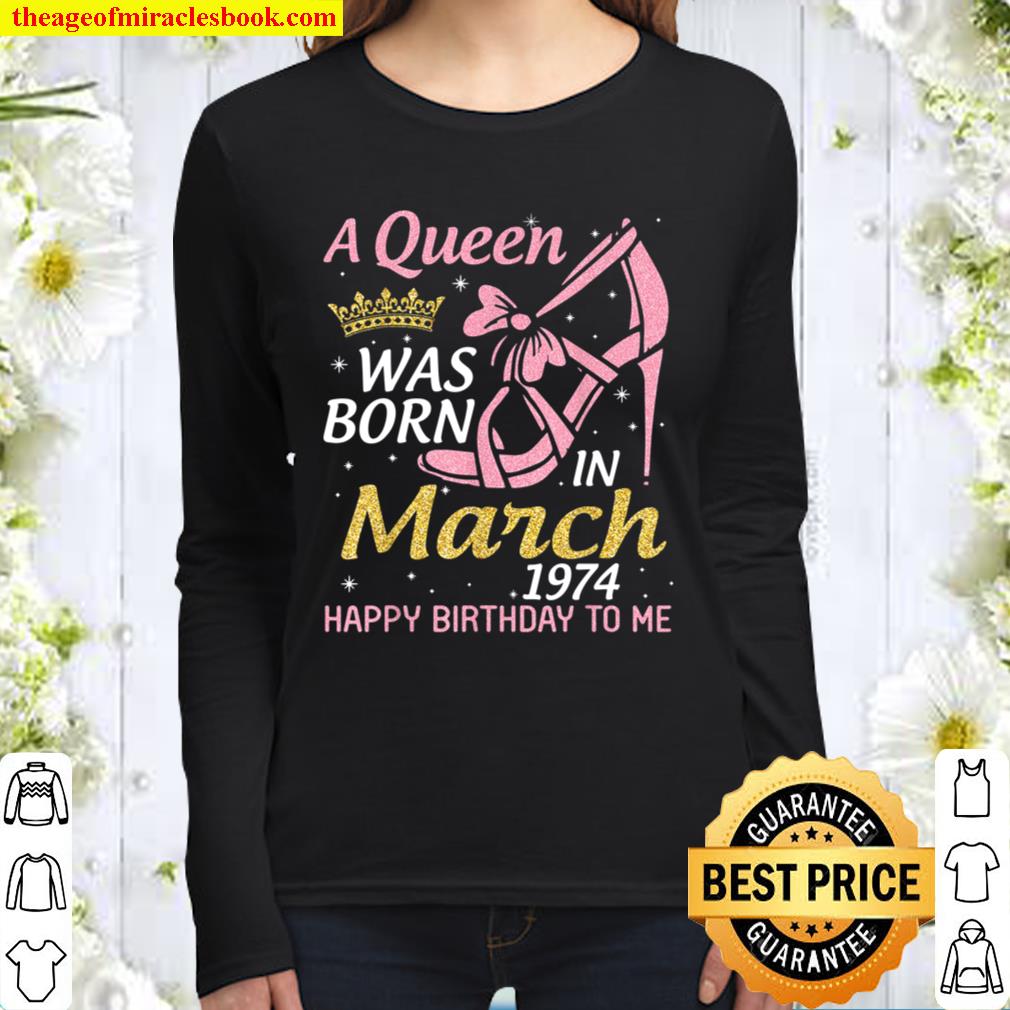 A Queen Was Born In March 1974 Happy Birthday 47 Years Old Women Long Sleeved