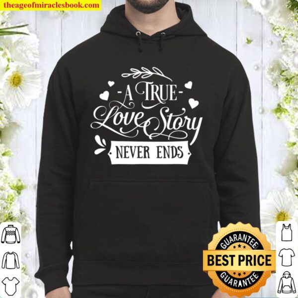 A True Love Story Never Ends Valentines Day Love Hoodie