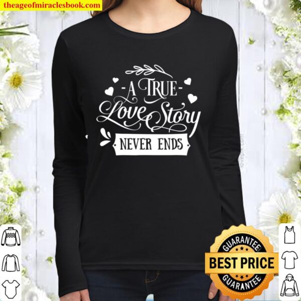 A True Love Story Never Ends Valentines Day Love Women Long Sleeved