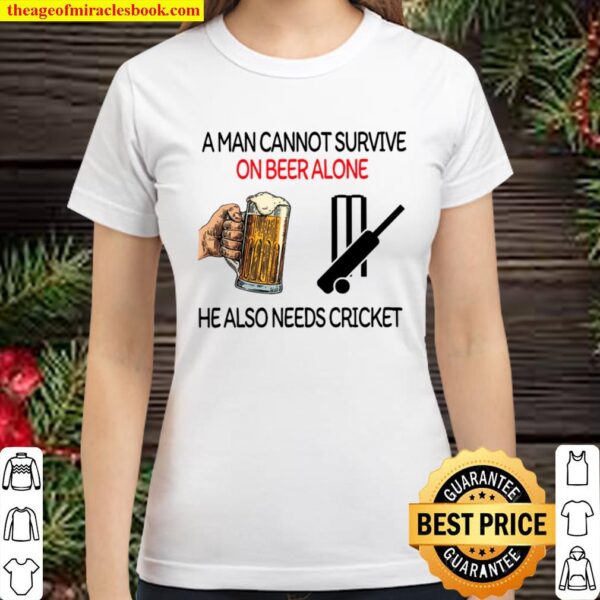 A man cannot survive on Beer alone he also needs cricket Classic Women T-Shirt