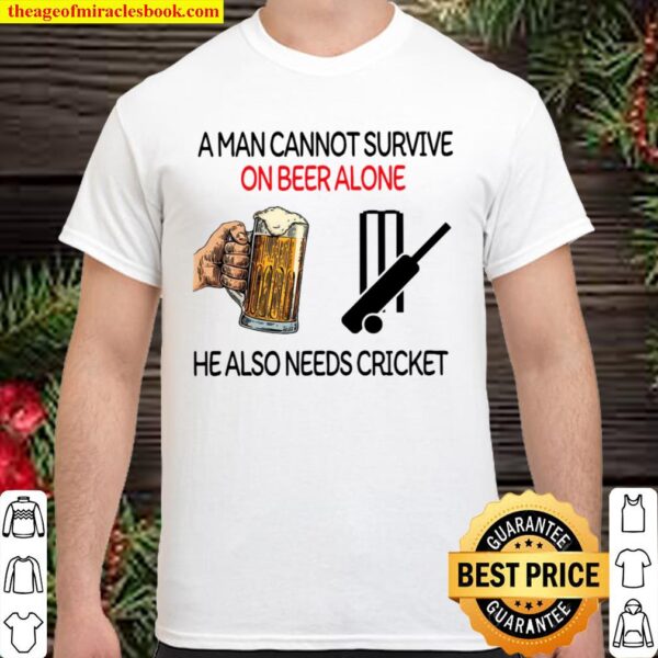 A man cannot survive on Beer alone he also needs cricket Shirt