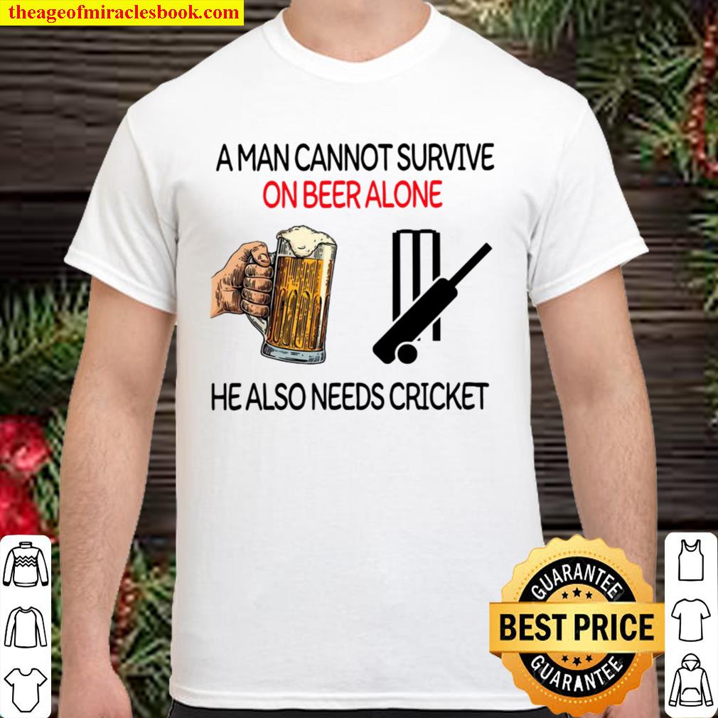 A man cannot survive on Beer alone he also needs cricket 2021 Shirt, Hoodie, Long Sleeved, SweatShirt