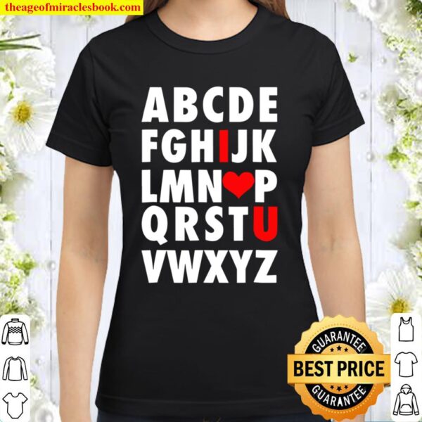 Abc I Love You – Uplifting Alphabet Valentine Slogan Classic Women T-Shirt
