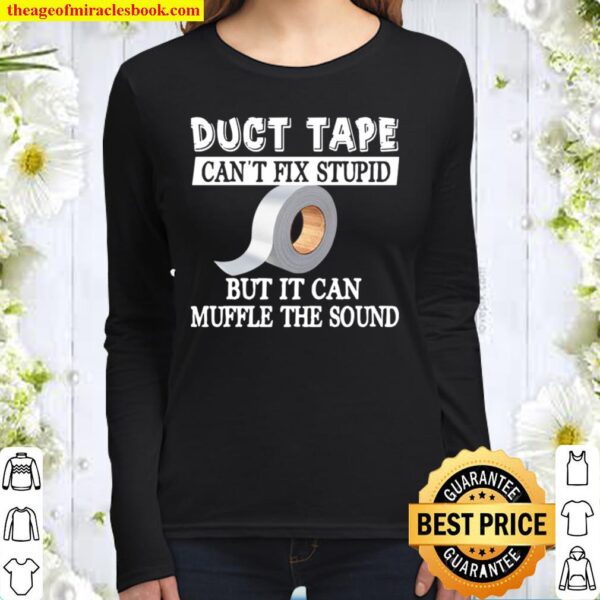 Akuba Duct Tape Can_t Fix Stupid But It Can Muffle The Sound Women Long Sleeved