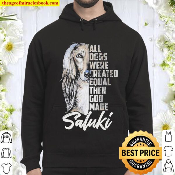 All Dogs were created equal then God made Saluki shirt Hoodie
