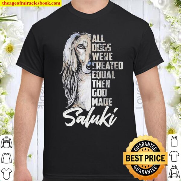 All Dogs were created equal then God made Saluki shirt Shirt