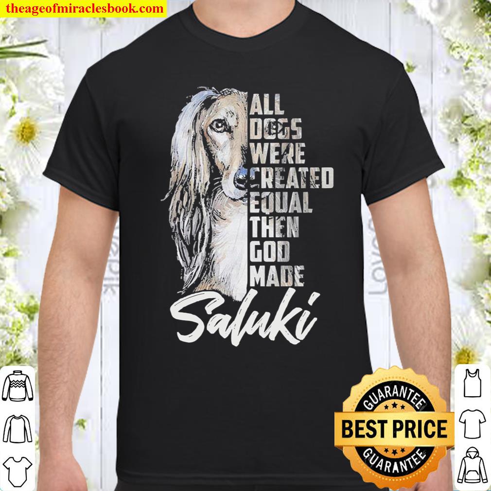 All Dogs were created equal then God made Saluki shirt
