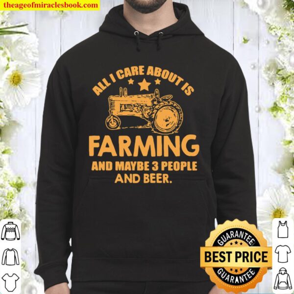 All I Care About Is Farming And Maybe 3 People And Beer Truck Hoodie