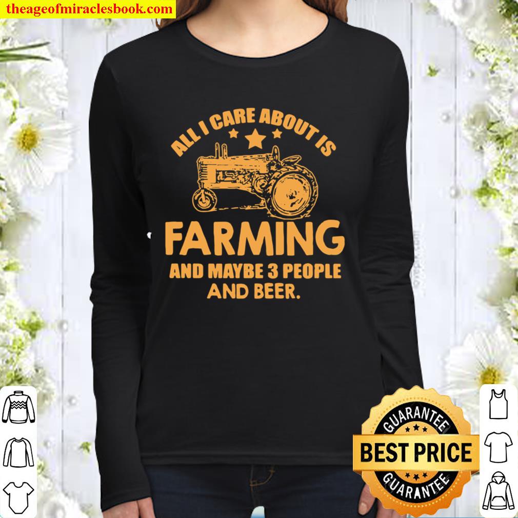 All I Care About Is Farming And Maybe 3 People And Beer Truck Women Long Sleeved