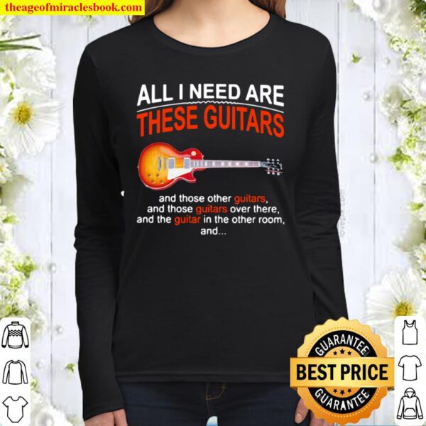 All I Need Are These Guitars And Those Other Guitars Music Women Long Sleeved