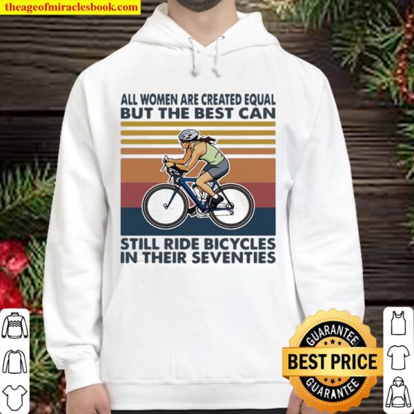 All Women Are Created Equal But The Best Can Still Ride Bicycles In Th Hoodie