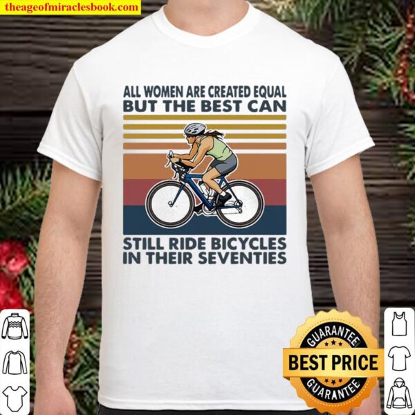 All Women Are Created Equal But The Best Can Still Ride Bicycles In Th Shirt