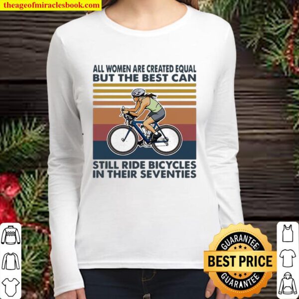 All Women Are Created Equal But The Best Can Still Ride Bicycles In Th Women Long Sleeved