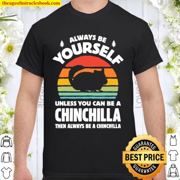 Always Be Yourself Unless You Can Be A Chinchilla Then Be Vintage Suns Shirt