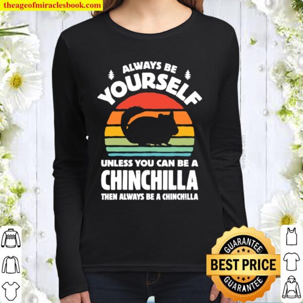 Always Be Yourself Unless You Can Be A Chinchilla Then Be Vintage Suns Women Long Sleeved