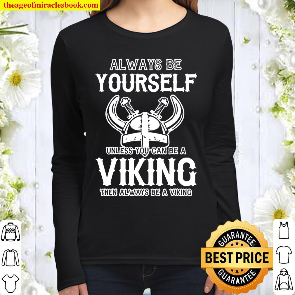 Always be yourself unless you can be a Viking the always be a Viking Women Long Sleeved