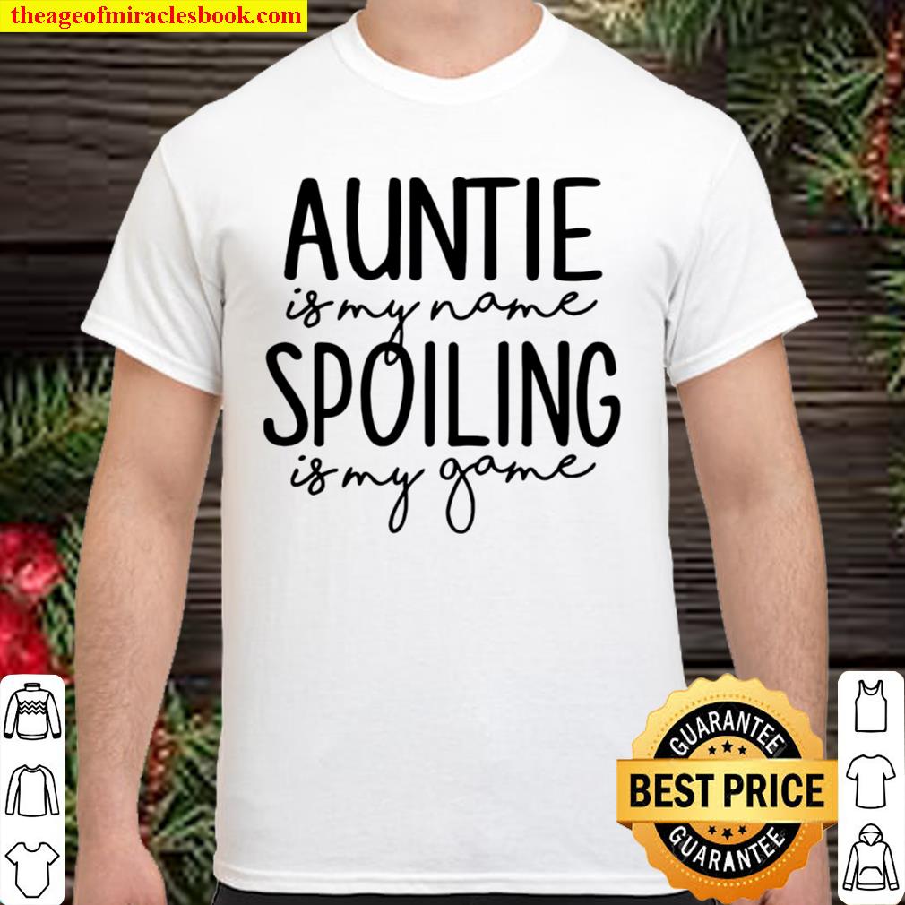 Auntie is My Name Adult T-Shirt, Spoiling is My Game Shirt, Auntie Life Shirt, Spoil Them hot Shirt, Hoodie, Long Sleeved, SweatShirt
