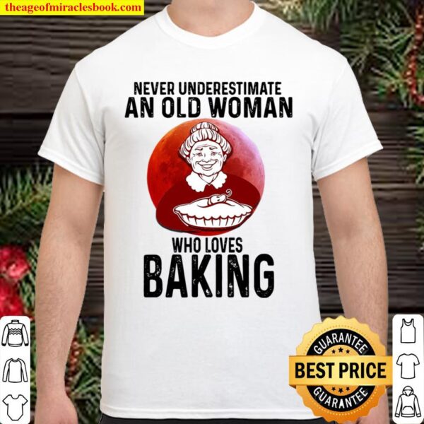 Baking Never underestimate an old woman who loves Shirt