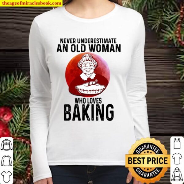 Baking Never underestimate an old woman who loves Women Long Sleeved