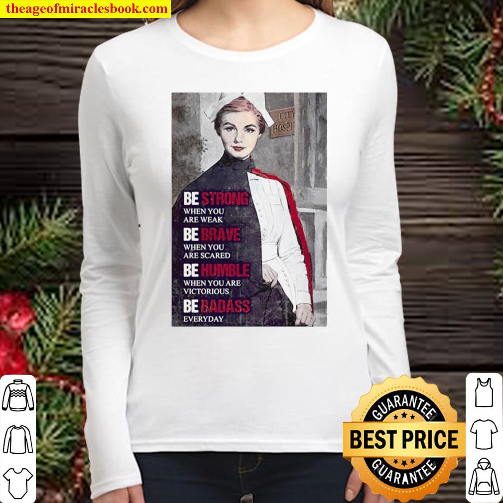 Be Strong When You Are Weak Be Brave When You Are Scared Be Humble Nur Women Long Sleeved