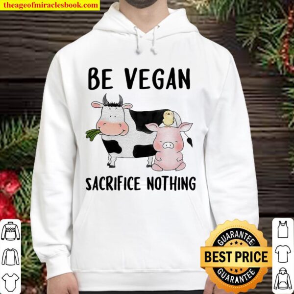 Be Vegan Sacrifice Nothing Cow And Pig Farm Hoodie