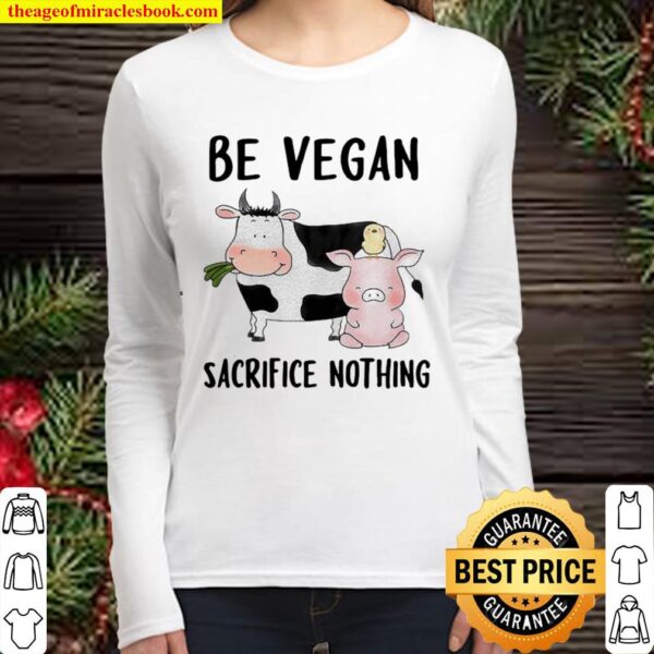 Be Vegan Sacrifice Nothing Cow And Pig Farm Women Long Sleeved