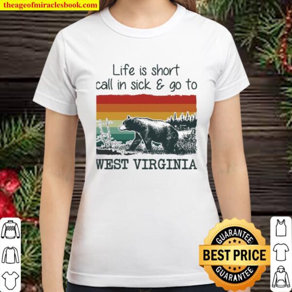 Bear life is short call in sick and go to west virginia vintage Classic Women T-Shirt