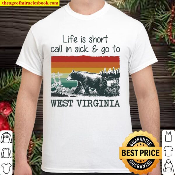 Bear life is short call in sick and go to west virginia vintage Shirt