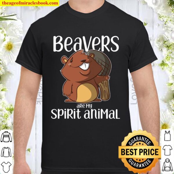 Beavers Are My Spirit Animal Gift Beaver Shirt