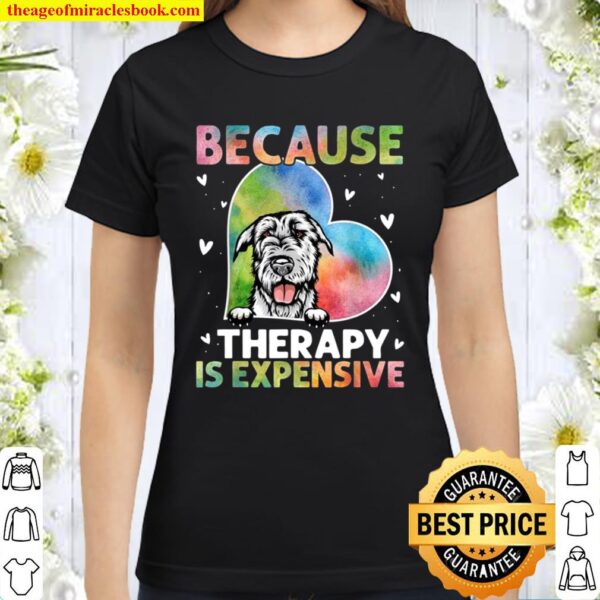 Because Therapy Is Expensive Irish Wolfhound Classic Women T-Shirt