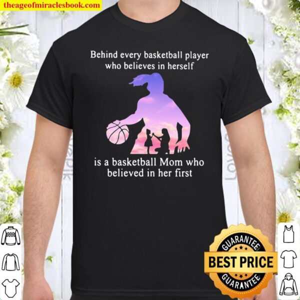 Behind Every Basketball Player Whp Believes In Herself Is A Basketball Shirt