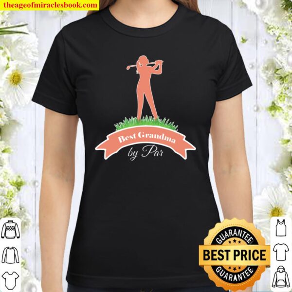 Best GRANDMA By Par Golf Par Golf Quotes Series 6 Classic Women T-Shirt