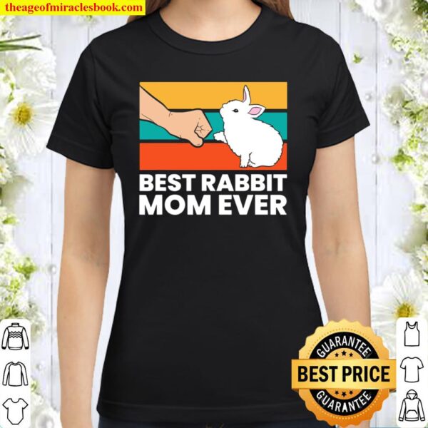 Best Rabbit Mom Ever Cute Bunny Rabbit Mom Classic Women T-Shirt