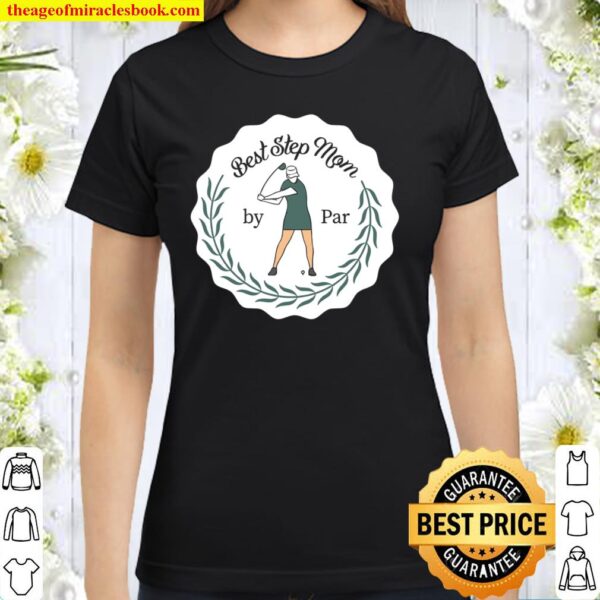 Best STEP MOM By Par Golf Quotes Golf Images Leaf Series Classic Women T-Shirt