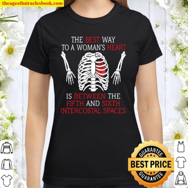 Best Way To A Woman Heart 5Th _ 6Th Intercostal Spaces Classic Women T-Shirt