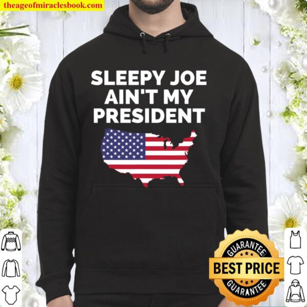 Biden Not My President Sleepy Joe Ain_t My My President Hoodie