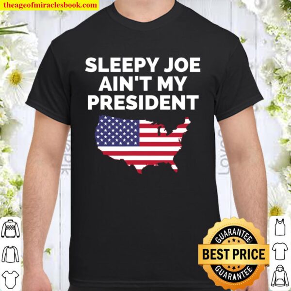 Biden Not My President Sleepy Joe Ain_t My My President Shirt