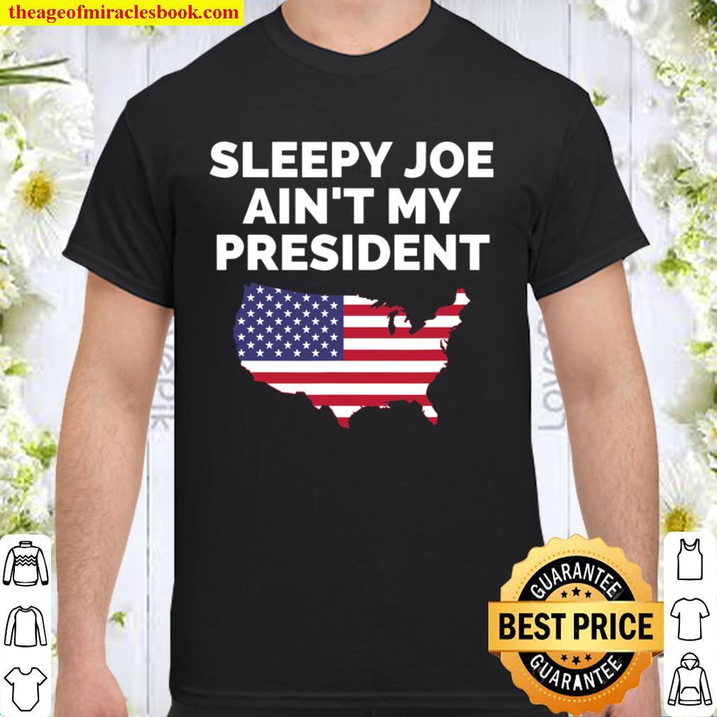 Biden Not My President Sleepy Joe Ain’t My My President 2021 Shirt, Hoodie, Long Sleeved, SweatShirt