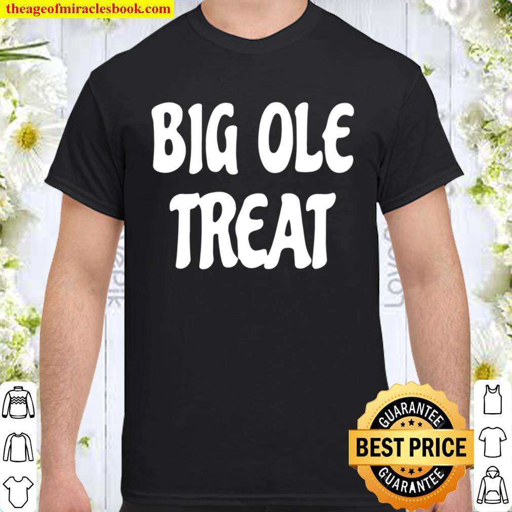 Big Ole Treat limited Shirt, Hoodie, Long Sleeved, SweatShirt