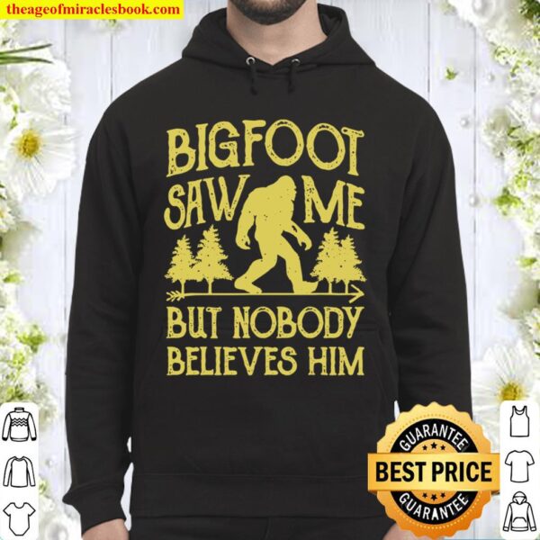 Bigfoot Saw Me But Nobody Believes Him Sasquatch Hoodie