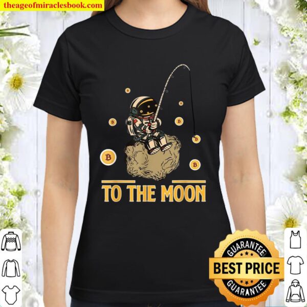Bitcoin Astronaut To The Moon Blockchain Krypto Miner Classic Women T-Shirt