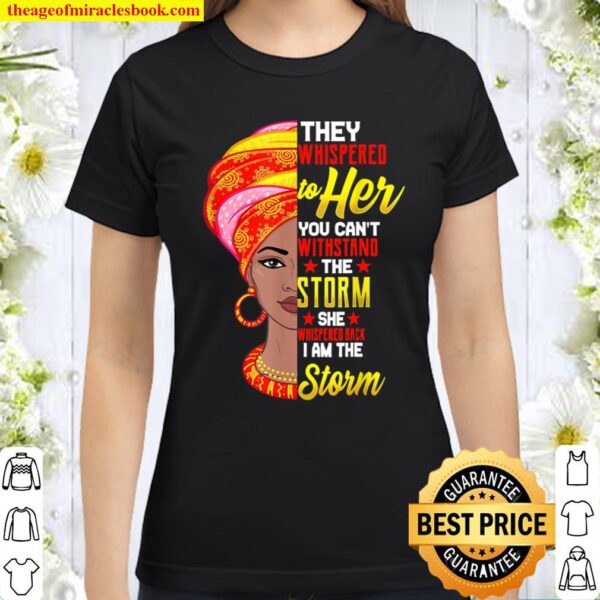 Black History Month Shirt African Woman Afro I Am The Storm Classic Women T-Shirt
