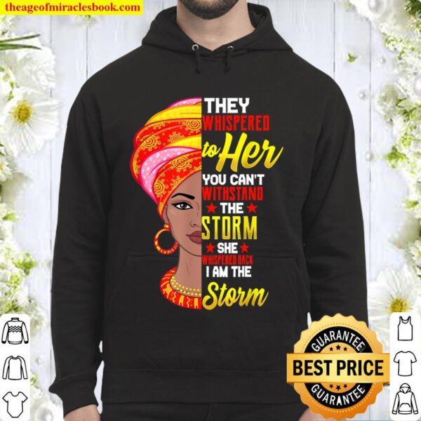 Black History Month Shirt African Woman Afro I Am The Storm Hoodie