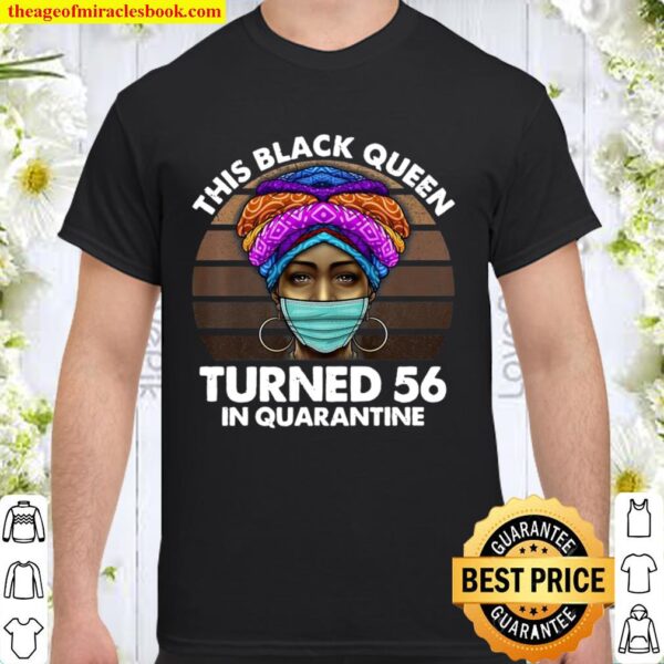 Black Queen Turned 56 In Quarantine Black Girl 56Th Birthday Premium Shirt