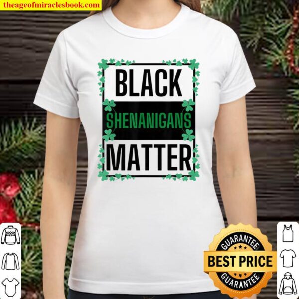 Black Shenanigans Matter Paddy’s St Patrick’s Day Classic Women T-Shirt