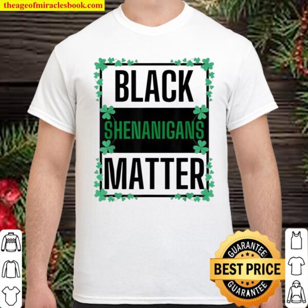 Black Shenanigans Matter Paddy’s St Patrick’s Day Shirt