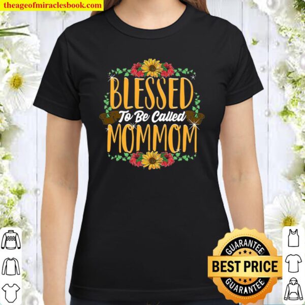 Blessed To Be Called Mommom Cute Mommom Mothers Day Gifts Classic Women T-Shirt