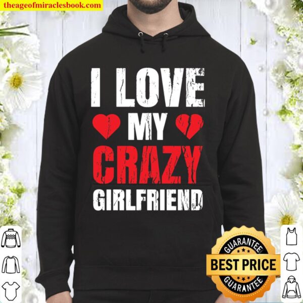 Boyfriend Valentine Gift for Him I Love My Crazy Girlfriend Hoodie