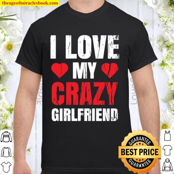 Boyfriend Valentine Gift for Him I Love My Crazy Girlfriend Shirt