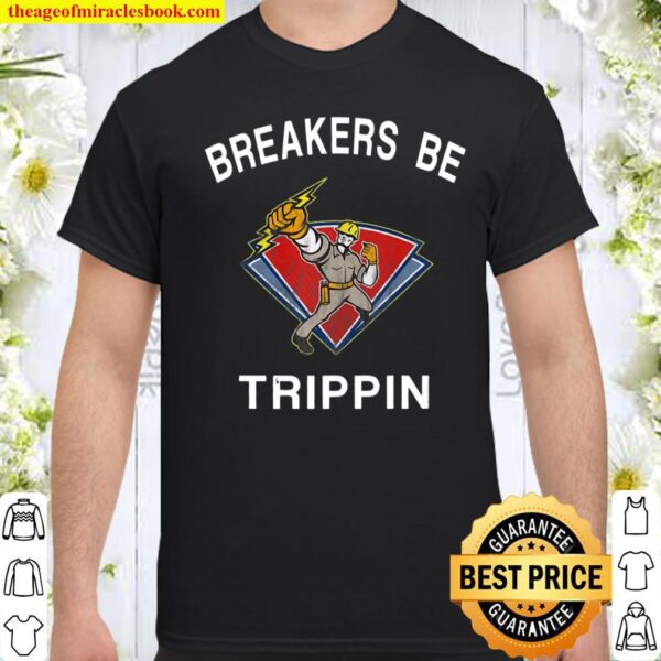 Breakers Be Trippin Hvac Electrical Worker Humor Meme Premium Shirt